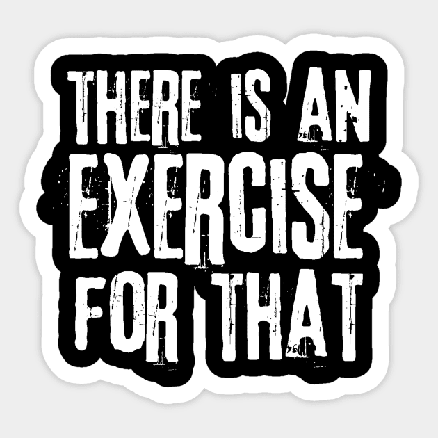 There is an Exercise for that Physical Therapy Sticker by Teewyld
